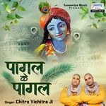 Pagal Ke Pagal - Chitra Vichitra Ji Maharaj Song Download