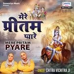 Mere Pritam Pyare - Chitra Vichitra Ji Maharaj Song Download